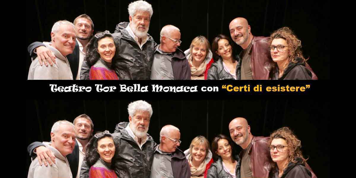 Teatro Tor Bella Monaca presenta “Certi di esistere”. Riparte la programmazione dal vivo al Teatro Tor Bella Monaca con “Certi di esistere”.